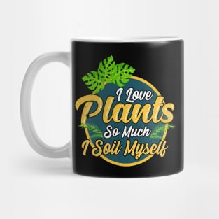 I Love Plants So Much I Soil Myself Gardening Pun Mug